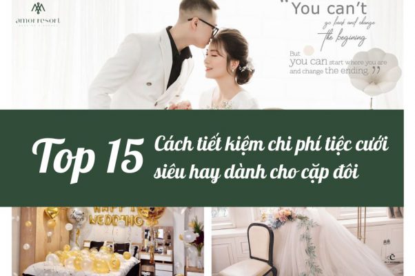 TOP 15 CÁCH TIẾT KIỆM CHI PHÍ TIỆC CƯỚI SIÊU HAY DÀNH CHO CÁC CẶP ĐÔI (1)