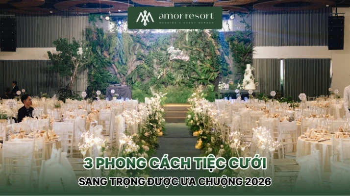 3 phong cách tiệc cưới sang trọng được ưa chuộng 2026