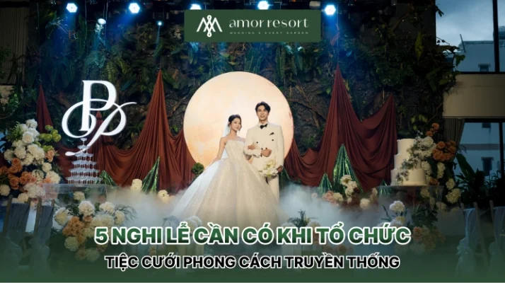 5 nghi lễ cần có khi tổ chức tiệc cưới phong cách truyền thống