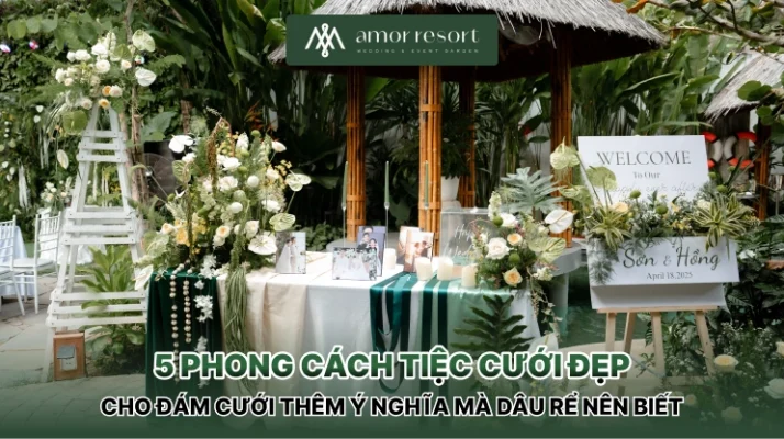 5 phong cách tiệc cưới đẹp cho đám cưới thêm ý nghĩa mà dâu rể nên biết