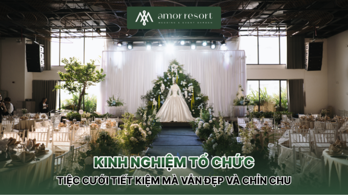 Kinh nghiệm tổ chức tiệc cưới tiết kiệm mà vẫn đẹp và chỉn chu