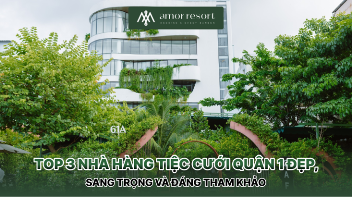 Top 3 nhà hàng tiệc cưới Quận 1 đẹp, sang trọng và đáng tham khảo