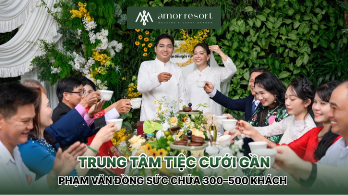 Trung tâm tiệc cưới gần Phạm Văn Đồng sức chứa 300–500 khách 